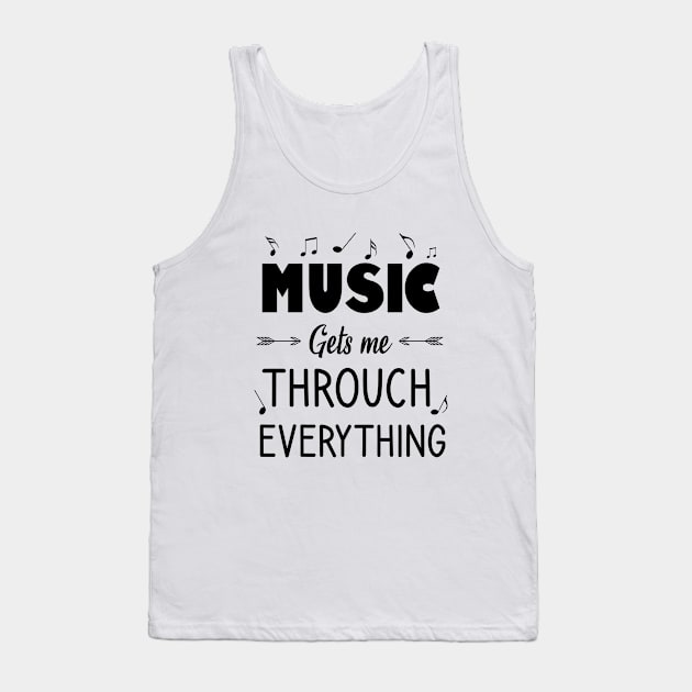 Music gets me throuch everything Tank Top by cypryanus